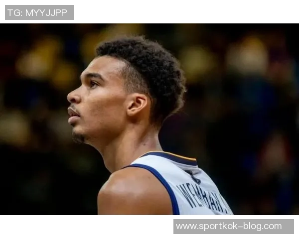 文班亚马信心满满科内特加盟助力球队成联盟顶级护框防线 文班亚马信心满满科内特加盟助力球队成联盟顶级护框防线